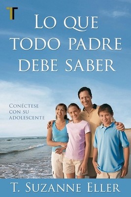 Lo Que Todo Padre Debe Saber by Suzanne T. Eller (Spanish) Paperback Book