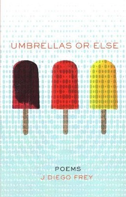 Umbrellas or Else by J Diego Frey - 9781938633478