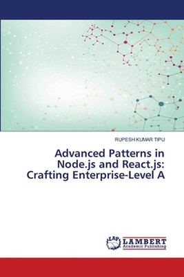 Advanced Patterns in Node.js and React.js: Crafting Enterprise-Level A by Rupesh