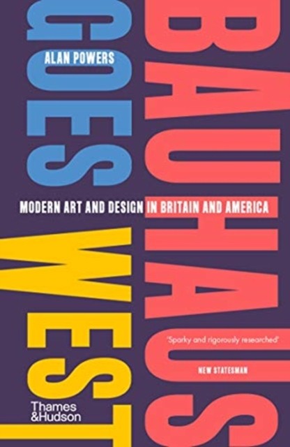 Bauhaus Goes West by Alan Powers (Paperback Book)