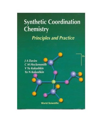 Synthetic Coordination Chemistry: Principles and Practice, Julian A. Davies, C. 