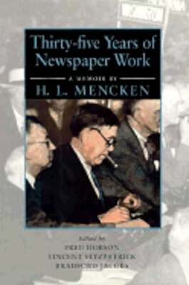 Thirty-Five Years of Newspaper Work: A Memoir by H. L. Mencken by Mencken: Used