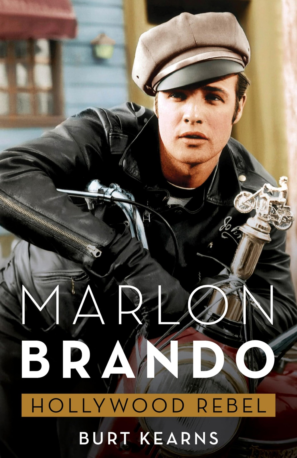 Marlon Brando: Hollywood Rebel by Burt Kearns (hardcover) (2024)