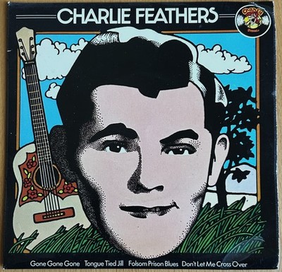 Charlie Feathers - 1976 Charly UK EP - Gone Gone Gone +3