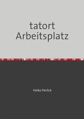 Heiko Perlick | Tatort Arbeitsplatz | Taschenbuch | Deutsch | epubli