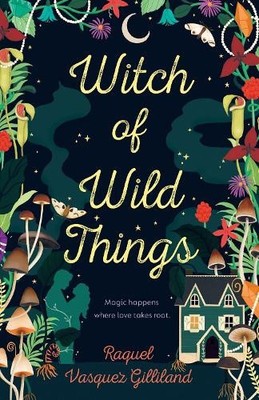 Witch of Wild Things by Vasquez Gilliland, Raquel [Paperback]