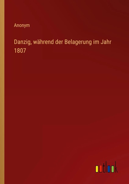 Anonym | Danzig, WäHrend Der Belagerung Im Jahr 1807 | Taschenbuch | Deutsch-image
