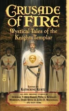 Crusade of Fire: Mystical Tales of the Knights Templar by Kurtz, Katherine