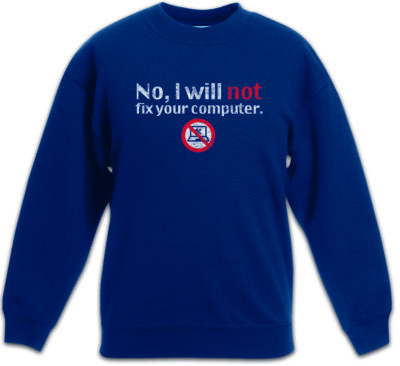 NO I WILL NOT FIX YOUR COMPUTER Kinder Pullover Nerd Admin Fun Informatiker
