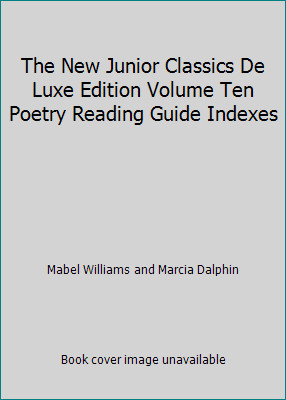 The New Junior Classics De Luxe Edition Volume Ten Poetry Reading Guide Indexes