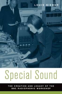 Special Sound: The Creation and Legacy of the BBC Radiophonic Workshop by Niebur