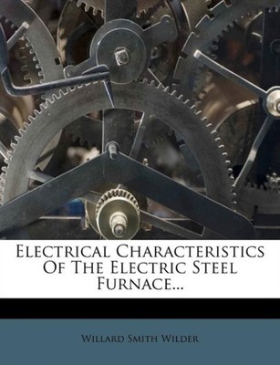 Wilder - Electrical Characteristics Of The Electric Steel Furnace... - - X555z