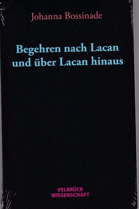 Begehren nach Lacan und über Lacan hinaus. Bossinade, Johanna: