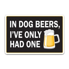 In Dog Beer I've Only Had One Sign 24" Indoor Outdoor Funny Alcohol Parking