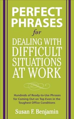 Perfect Phrases for Dealing with Difficult Situations at Work: Hundreds of R...