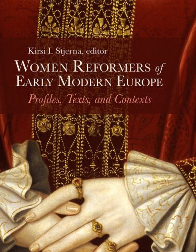 Women Reformers of Early Modern Europe : Profiles, Texts, and Contexts by ...