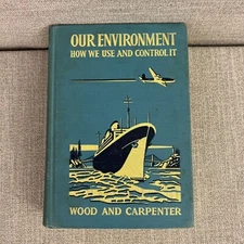 Our Environment How We Use & Control It Wood & Carpenter Book 1946 Hardcover