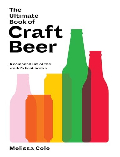 The Ultimate Book of Craft Beer: Over 100 of the World's Best Br