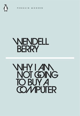 Why I Am Not Going to Buy a Computer by Wendell Berry (English) Paperback Book