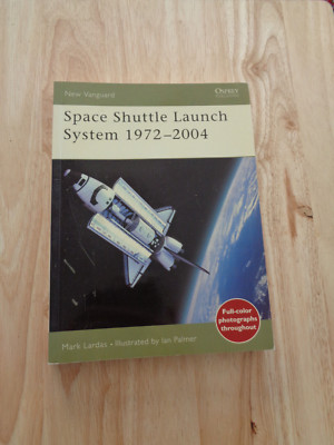 Space Shuttle Launch System 1972-2004 by Mark Lardas (2004) SC