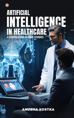 Artificial Intelligence in Healthcare | A Compilation of Case Studies | Kostka