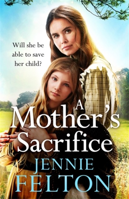 A Mother's Sacrifice by Jennie Felton (Hardback Book)