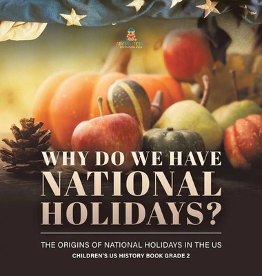 Why Do We Have National Holidays? The Origins of National Holidays in the US...