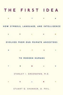 The First Idea: How Symbols, Language, and Intelligence Evolved from Our...