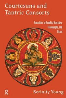 Courtesans and Tantric Consorts : Sexualities in Buddhist Narrative,...