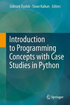 Introduction to Programming Concepts with Case Studies in Python by Sinan Kalkan