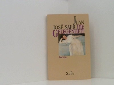 Die Gelegenheit Roman Juan Jose Saer: