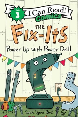 The Fix-Its: Power Up with Power Drill: An I Can Read Comic About Tools, Teamwor