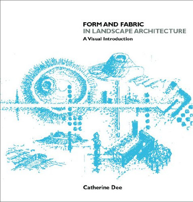 Form and Fabric in Landscape Architecture: A Visual... - Dee, Catherine