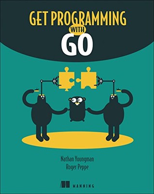 GET PROGRAMMING WITH GO By Nathan Youngman & Roger Peppe **BRAND NEW**