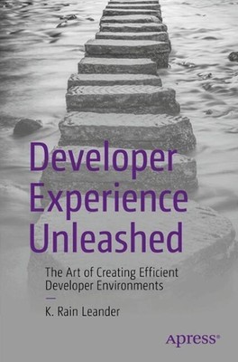 Developer Experience Unleashed: The Art of Creating Efficient Developer Environm