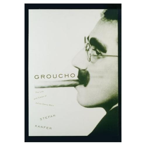 Groucho: The Life and Times of Julius Henry Marx by Stefan Kanfer