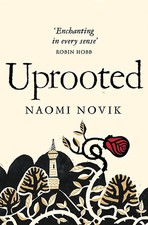 Uprooted - Naomi Novik