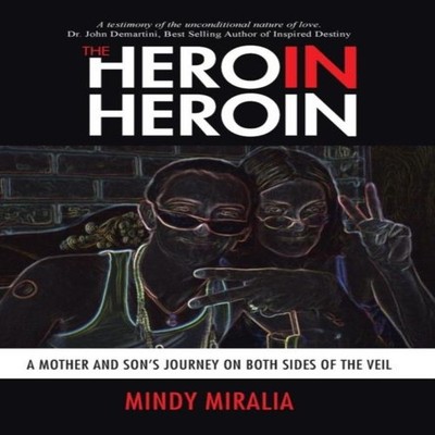 The Hero in Heroin A Mother and Son's Journey on Both Sides of th