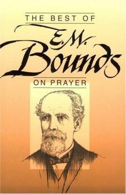 The Best of E.M. Bounds on Prayer by Edward McKendree Bounds