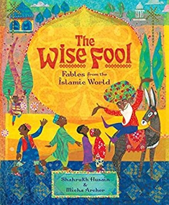 Wise Fool : Fables from the Islamic World Husain, Shahrukh Barefo