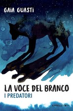 La voce del branco. I predatori - Guasti Gaia