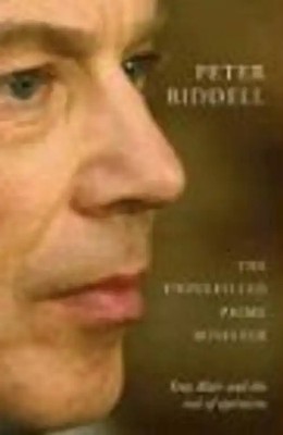 The Unfulfilled Prime Minister: Tony Blair's Quest for a Legacy - Peter Riddell