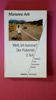 251541 Marianne Arlt WELT, ICH KOMME! Der Pubertät 2. Teil ; Tagebuch einer