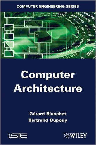 Computer Architecture by Grard Blanchet, Bertrand Dupouy - 9781848214293