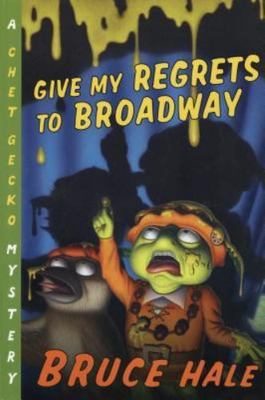 Give My Regrets to Broadway: A Chet Gecko Mys- Bruce Hale, 0152167307, paperback