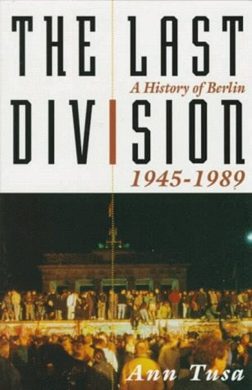 The Last Division : A History of Berlin, 1945-1989 Hardcover Ann