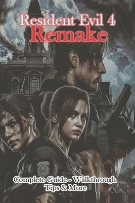 Resident Evil 4 Remake Complete Guide - Walkthrough - Tips & More by Evy Paperba