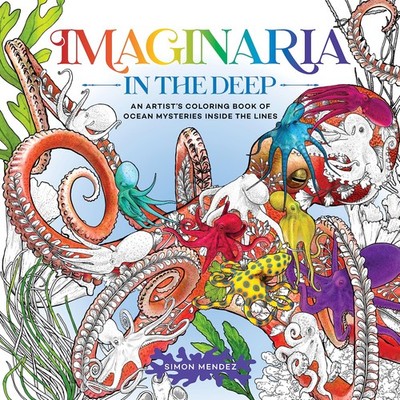 Imaginaria: In the Deep: An Artist s Coloring Book of Ocean Mysteries Insi...