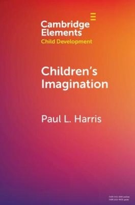 Children's Imagination (Elements in Child Development) by Harris, Paul L.