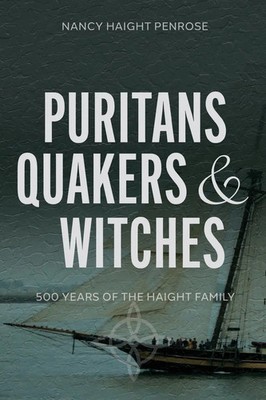 Puritans, Quakers and Witches Five Hundred Years of the Haight Family Penrose